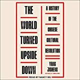 The World Turned Upside Down: A History of the Chinese Cultural Revolution