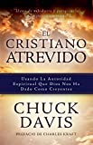 El Cristiano Atrevido: Usando La Autoridad Espiritual Que Dios Nos Ha Dado Como Creyente (Spanish Edition)
