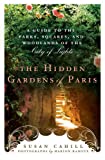 Hidden Gardens of Paris: A Guide to the Parks, Squares, and Woodlands of the City of Light (ST MARTIN'S GRI)