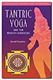 Tantric Yoga and the Wisdom Goddesses (Spiritual Secrets of Ayurveda)