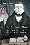 God's Strange Work: William Miller and the End of the World