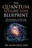 The Quantum Weight Loss Blueprint: The undeniable truth that your words can determine your weight