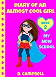 Diary Of An Almost Cool Girl: My New School - Book 2 (Hilarious Book for Girls 8-12)