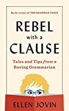 Rebel With A Clause: Tales and Tips from a Roving Grammarian