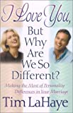 I Love You, but Why Are We So Different?: Making the Most of Personality Differences in Your Marriage
