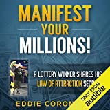 Manifest Your Millions!: A Lottery Winner Shares his Law of Attraction Secrets