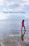 The Difficult Girl: a memoir