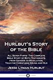 Hurlbut's Story of the Bible: All Seven Parts - The Complete Bible Story of Both Testaments, from Genesis to Revelation, Told for Christians Young and Old
