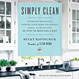 Simply Clean: The Proven Method for Keeping Your Home Organized, Clean, and Beautiful in Just 10 Minutes a Day