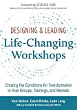 Designing & Leading Life-Changing Workshops: Creating the Conditions for Transformation in Your Groups, Trainings, and Retreats