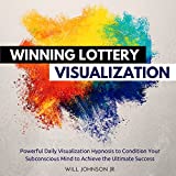 Winning Lottery Visualization: Powerful Daily Visualization Hypnosis to Condition Your Subconsious Mind to Achieve the Ultimate Success