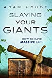 Slaying Your Giants: How to Have Massive Faith