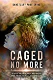 Caged No More: Wisdom From Women Who Broke Free From Societal Constraints