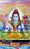 Upanishads -All 13 (English): Isa, Kena, Katha, Prasna, Mundaka, Mandukya, Taittiriya, Aitareya, Chandogya, Brhadaranyaka, Svetasvatara, Kausitaki, Mahanarayana and Maitri