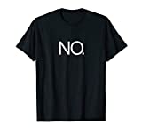 NO T-Shirt Just simply NO. Great Funny Tee that says NO.