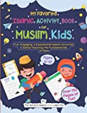 My Favorite Islamic Activity Book for Muslim Kids: Fun, Engaging, & Educational Islamic Activities & Games Teaching the Fundamentals of Islam (Islamic ... Books for Kids (Ramadan for Muslim Children))