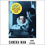 Camera Man: Buster Keaton, the Dawn of Cinema, and the Invention of the Twentieth Century