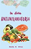 LA DIETA ANTIINFLAMATORIA: Optimiza tu salud con la dieta Antiinflamatoria, plan de 1 mes completo, lista de alimentos a evitar y alimentos recomendables, recetas y suplementacin (Spanish Edition)