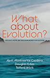 What about Evolution?: A Biologist, Pastor, and Theologian Answer Your Questions