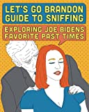 Let's Go Brandon Guide To Sniffing: A Coloring Book Exploring Joe Biden's Favorite Past Times