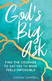 God's Big Ask: Find the Courage to Say Yes to What Feels Impossible