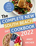 The Complete South Beach Diet Cookbook 2022: Quick, Simple Recipes for Fast and Healthy Weight Loss in Everyday Meals