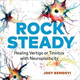 Rock Steady: Healing Vertigo or Tinnitus with Neuroplasticity