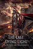 The Last Dying Light: A Novel of Belisarius (The Last of the Romans Book 1)