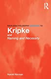 Routledge Philosophy GuideBook to Kripke and Naming and Necessity (Routledge Philosophy GuideBooks)