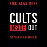 Cults Inside Out: How People Get In and Can Get Out