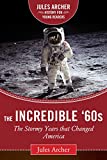 The Incredible '60s: The Stormy Years That Changed America (Jules Archer History for Young Readers)