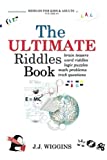 The Ultimate Riddles Book: Word Riddles, Brain Teasers, Logic Puzzles, Math Problems, Trick Questions, and More! (Riddles for Kids and Adults)