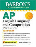 AP English Language and Composition Premium, 2023-2024: Comprehensive Review with 8 Practice Tests + an Online Timed Test Option (Barron's Test Prep)