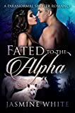 Fated To The Alpha: A Paranormal Shifter Romance (Fated Alphas Book 1)