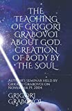 THE TEACHING OF GRIGORI GRABOVOI ABOUT GOD. CREATION OF BODY BY THE SOUL: Author's seminar held by Grigori Grabovoi on November 19, 2004 (Books of ... translations from the original Russian texts)