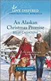 An Alaskan Christmas Promise: An Uplifting Inspirational Romance (K-9 Companions Book 11)