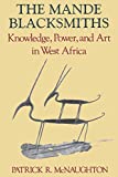 The Mande Blacksmiths: Knowledge, Power, and Art in West Africa (Traditional Arts of Africa)