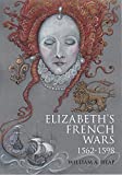 Elizabeth's French Wars, 15621598: English Intervention in the French Wars of Religion