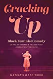 Cracking Up: Black Feminist Comedy in the Twentieth and Twenty-First Century United States (Studies Theatre Hist & Culture)