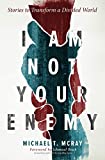 I Am Not Your Enemy: Stories to Transform a Divided World