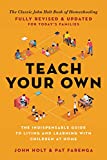 Teach Your Own: The John Holt Book Of Homeschooling