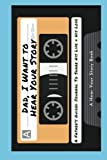 Dad, I Want to Hear Your Story: A Father's Guided Journal To Share His Life & His Love (Cassette Tape Cover) (Hear Your Story Books)