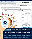 Complete Diabetes Journal with Food & Blood Sugar Log: Daily Blood Glucose Monitoring at Each Meal(Before/After) with Food, Nutrition, Medication/Insulin, Exercise, Activity Tracking & More