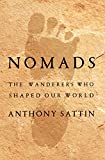 Nomads: The Wanderers Who Shaped Our World