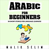 Arabic For Beginners: 50 Short Stories For Language Learners: Grow Your Vocabulary The Fun Way!