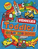 Toddler Vehicle Coloring Book: 100 BIG Pages Full of Easy to Color Vehicles  Trucks, Trains, Rescue, Space, Planes, Tractors, Diggers and More Things ... Kids Ages 1-4. (Toddler Coloring)