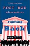 POST ROE Alternatives: Fighting Back