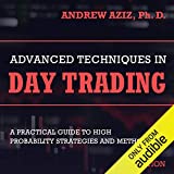Advanced Techniques in Day Trading: A Practical Guide to High Probability Strategies and Methods