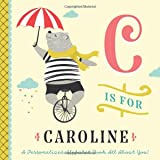 C is for Caroline: A Personalized Alphabet Book All About You! (Personalized Children's Book)