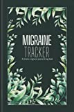 Migraine Tracker: A Chronic Migraine Journal & Log Book: Record Detailed Headache Journal Entries - Track Pain Levels, Triggers, and More - Essential Pain Management Journal